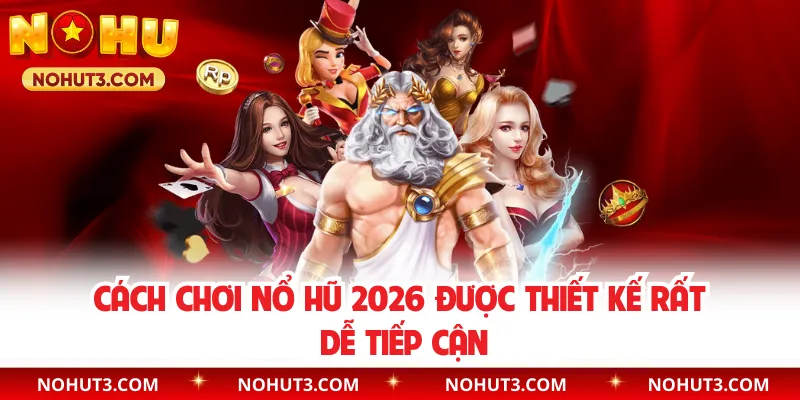 Cách chơi nổ hũ 2026 được thiết kế rất dễ tiếp cận