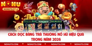 Cách Đọc Bảng Trả Thưởng Nổ Hũ Hiệu Quả Trong Năm 2026