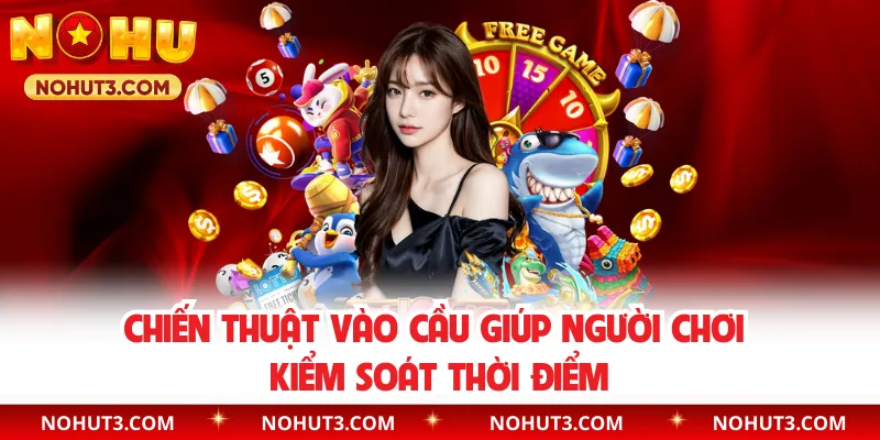 Chiến thuật vào cầu giúp người chơi kiểm soát thời điểm