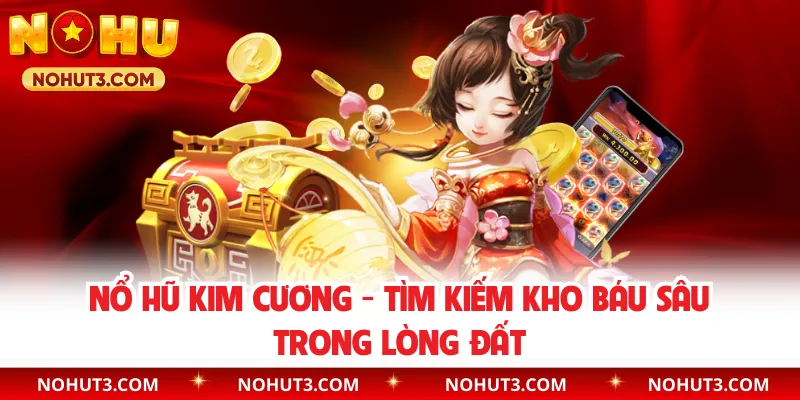 Nổ Hũ Kim Cương - Tìm Kiếm Kho Báu Sâu Trong Lòng Đất